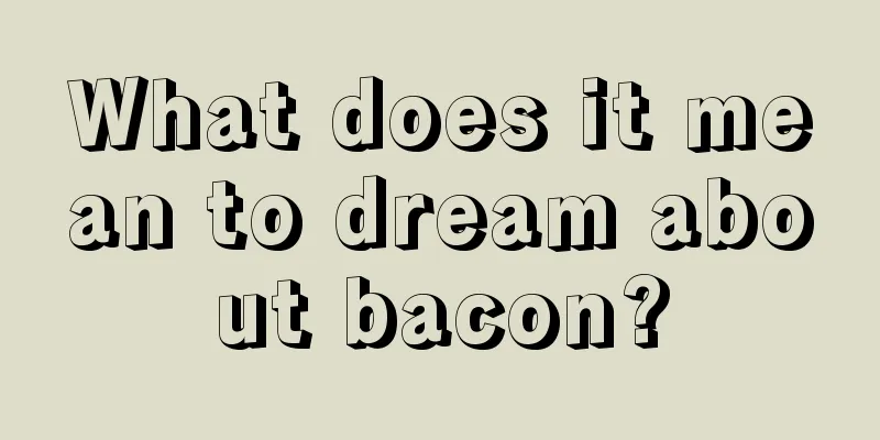 What does it mean to dream about bacon?