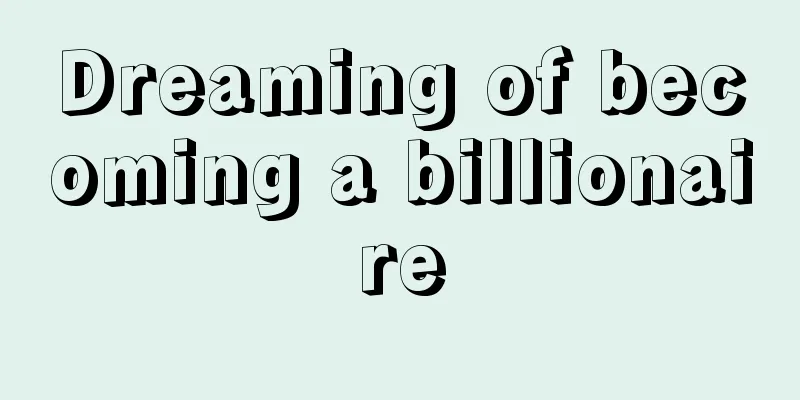 Dreaming of becoming a billionaire