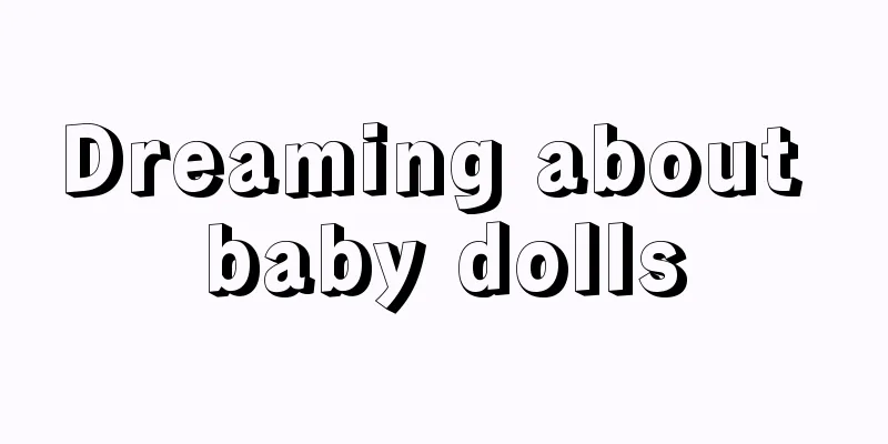 Dreaming about baby dolls