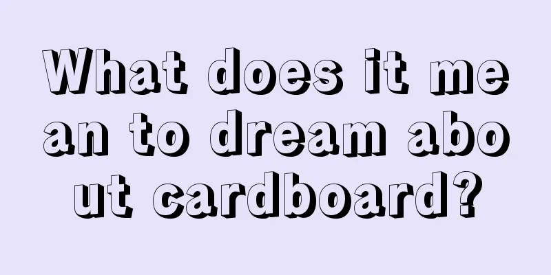 What does it mean to dream about cardboard?