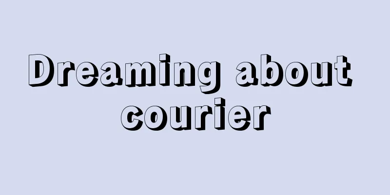 Dreaming about courier