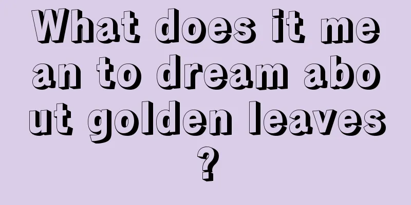 What does it mean to dream about golden leaves?