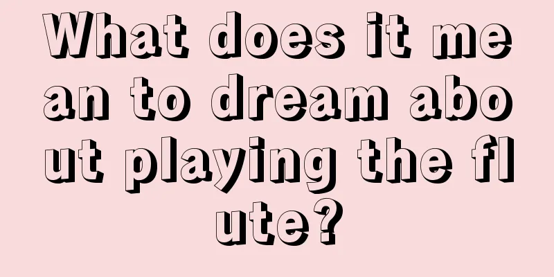 What does it mean to dream about playing the flute?