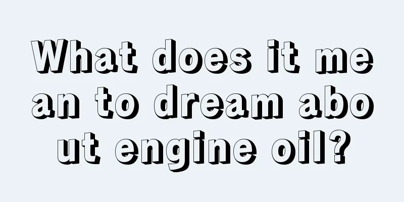 What does it mean to dream about engine oil?