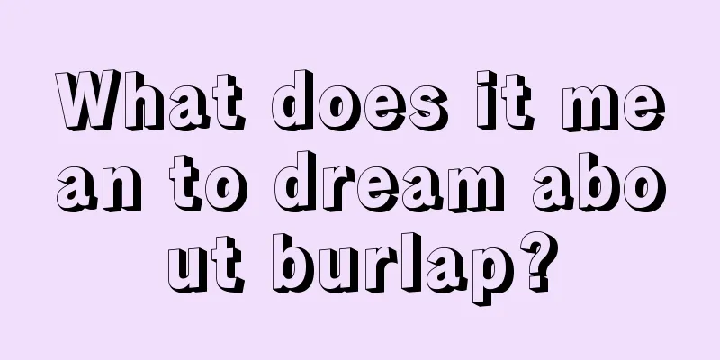 What does it mean to dream about burlap?