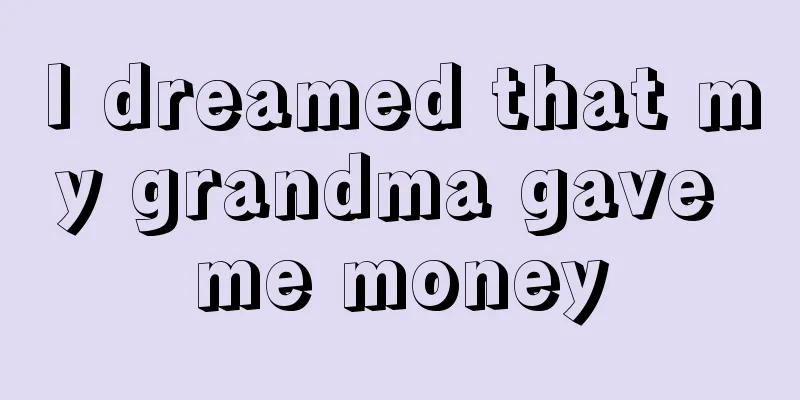 I dreamed that my grandma gave me money