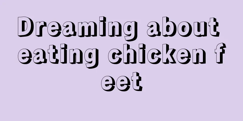 Dreaming about eating chicken feet