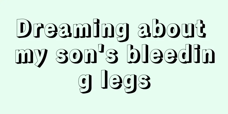 Dreaming about my son's bleeding legs