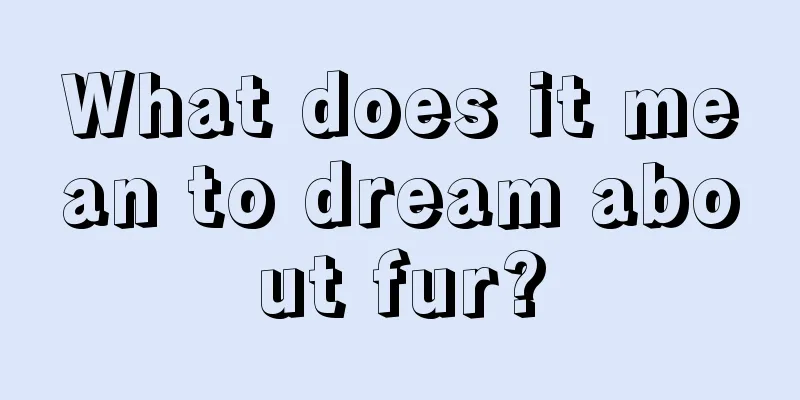 What does it mean to dream about fur?