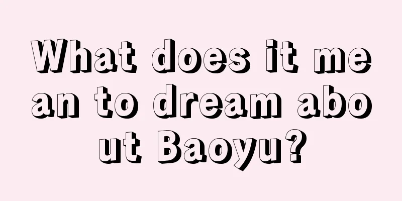 What does it mean to dream about Baoyu?