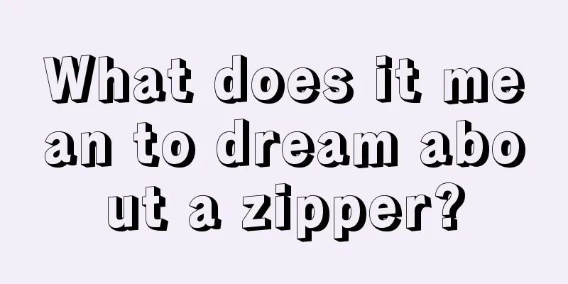 What does it mean to dream about a zipper?