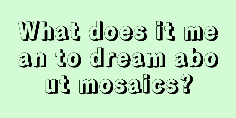 What does it mean to dream about mosaics?