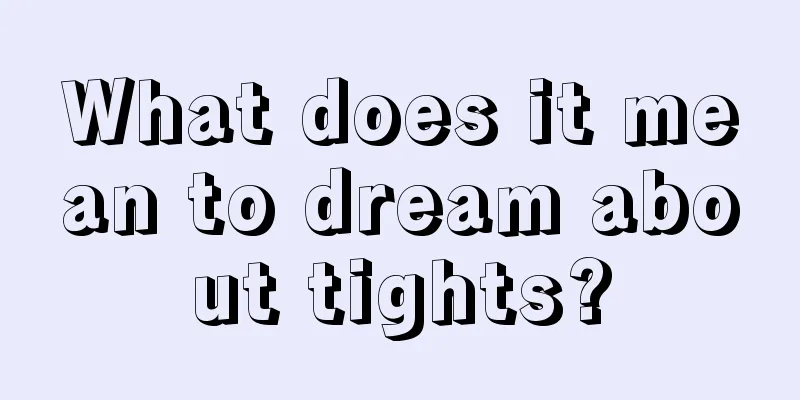 What does it mean to dream about tights?