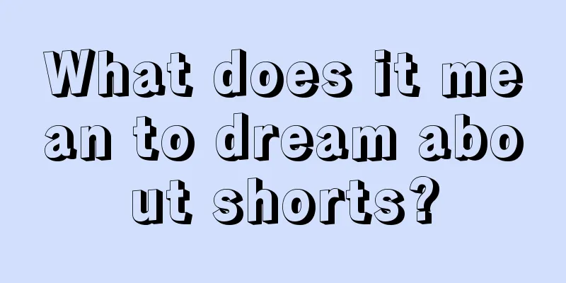 What does it mean to dream about shorts?