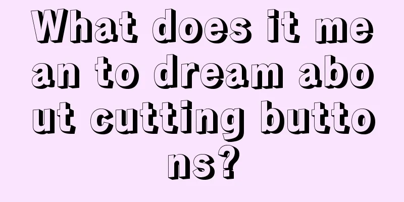 What does it mean to dream about cutting buttons?