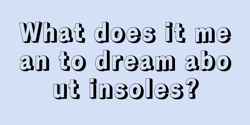 What does it mean to dream about insoles?