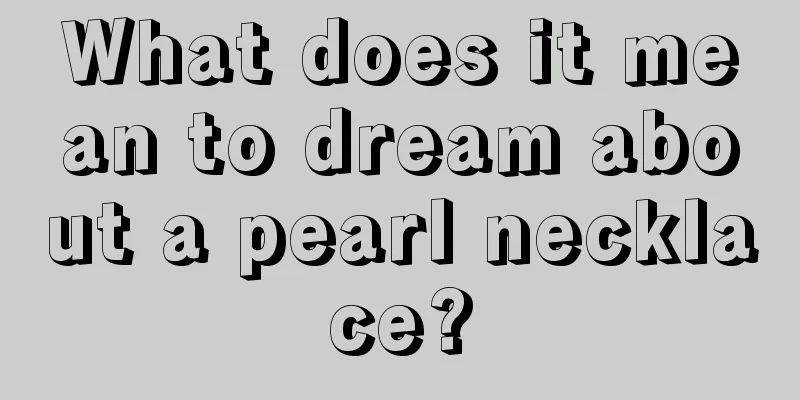 What does it mean to dream about a pearl necklace?