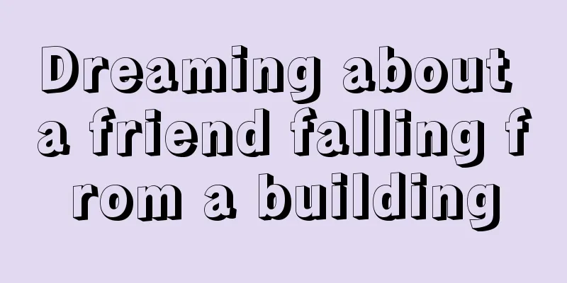 Dreaming about a friend falling from a building