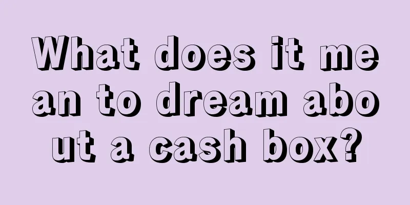 What does it mean to dream about a cash box?