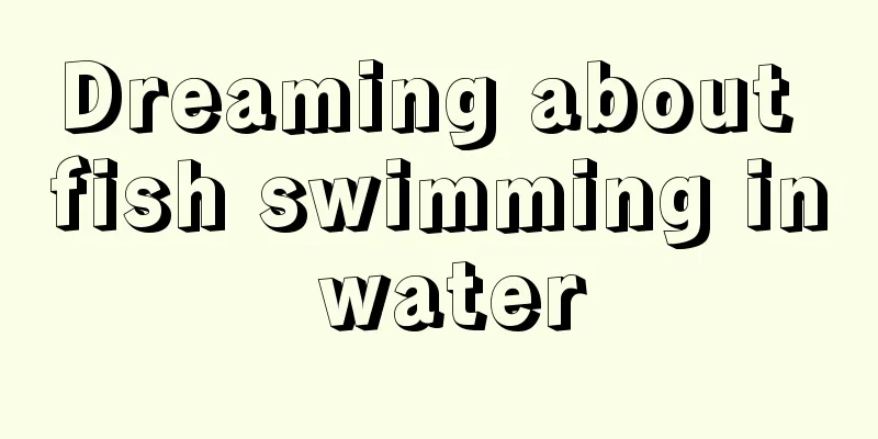 Dreaming about fish swimming in water