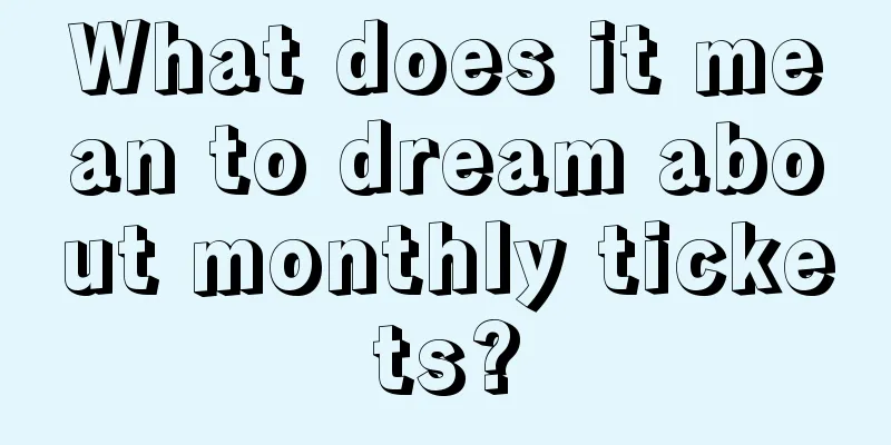 What does it mean to dream about monthly tickets?