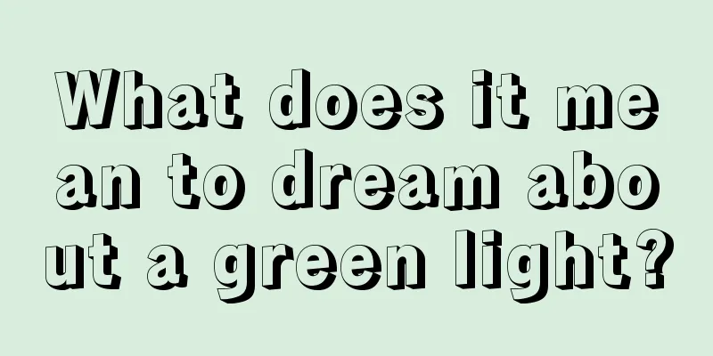 What does it mean to dream about a green light?