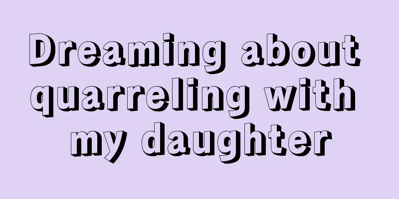 Dreaming about quarreling with my daughter