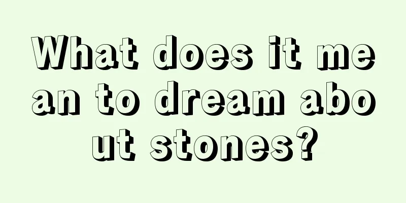 What does it mean to dream about stones?