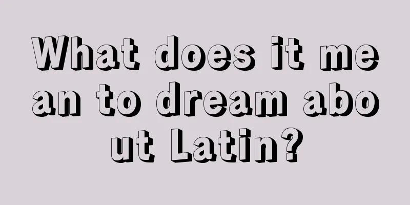 What does it mean to dream about Latin?