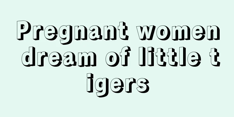 Pregnant women dream of little tigers