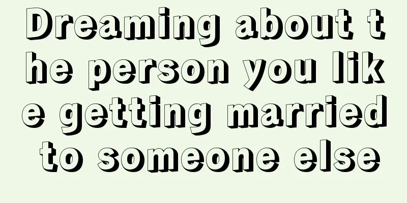 Dreaming about the person you like getting married to someone else