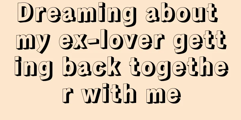 Dreaming about my ex-lover getting back together with me