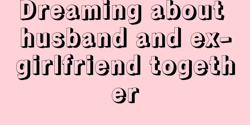 Dreaming about husband and ex-girlfriend together