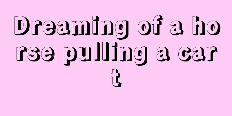 Dreaming of a horse pulling a cart