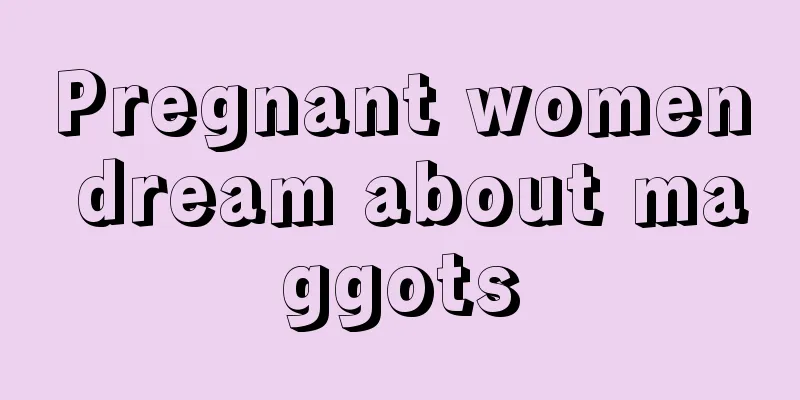 Pregnant women dream about maggots