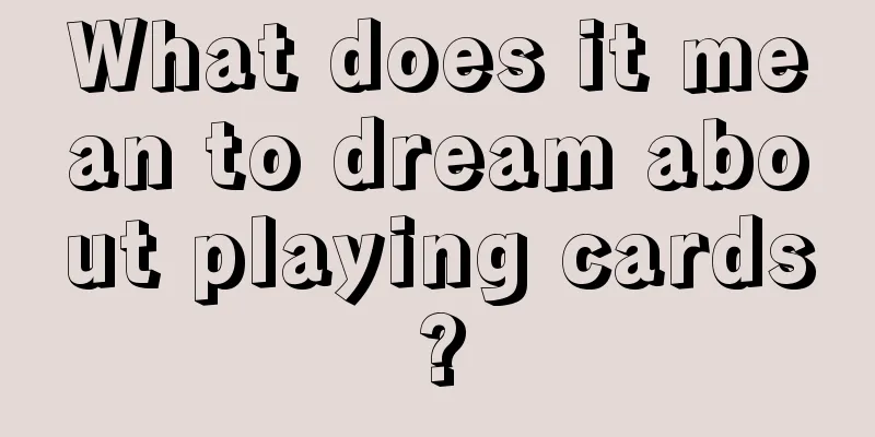 What does it mean to dream about playing cards?