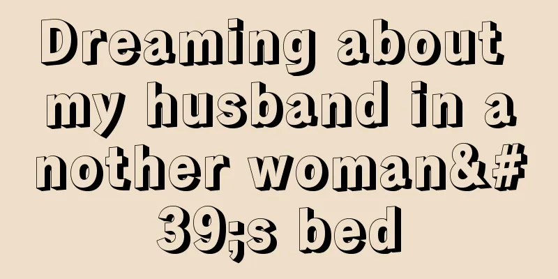 Dreaming about my husband in another woman's bed