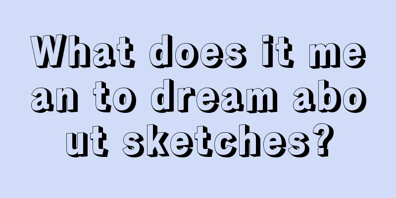 What does it mean to dream about sketches?