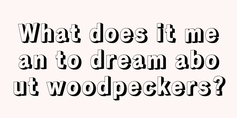 What does it mean to dream about woodpeckers?