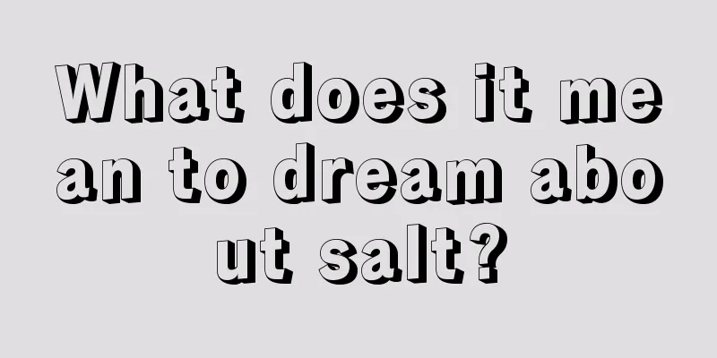 What does it mean to dream about salt?