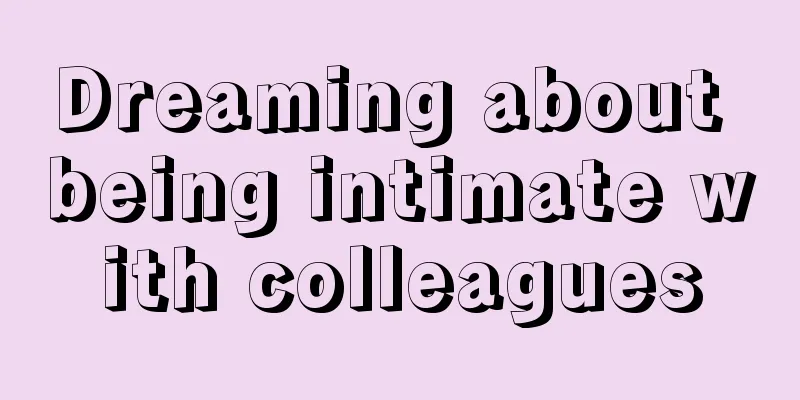 Dreaming about being intimate with colleagues