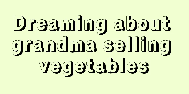 Dreaming about grandma selling vegetables