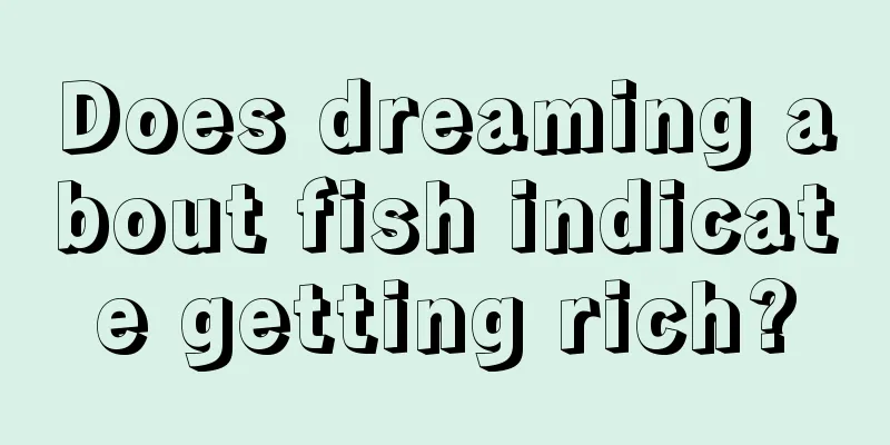 Does dreaming about fish indicate getting rich?