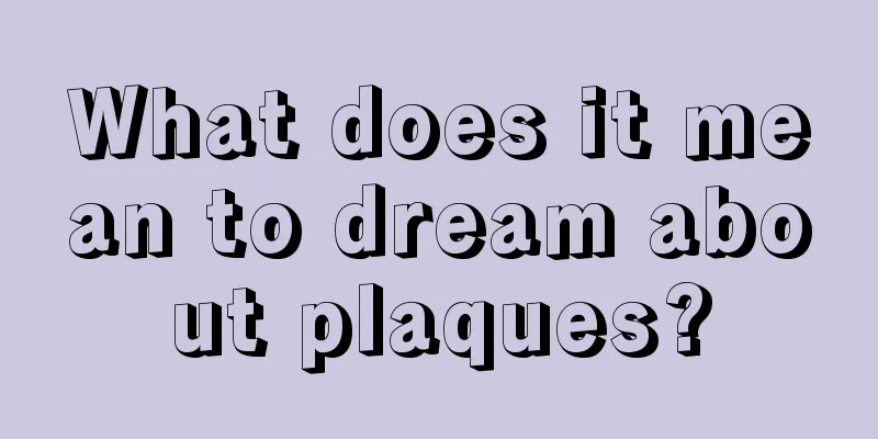 What does it mean to dream about plaques?