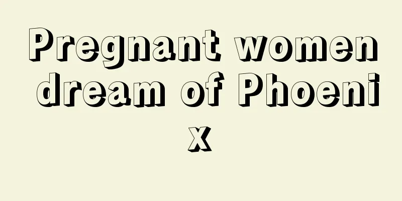 Pregnant women dream of Phoenix