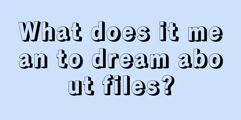 What does it mean to dream about files?