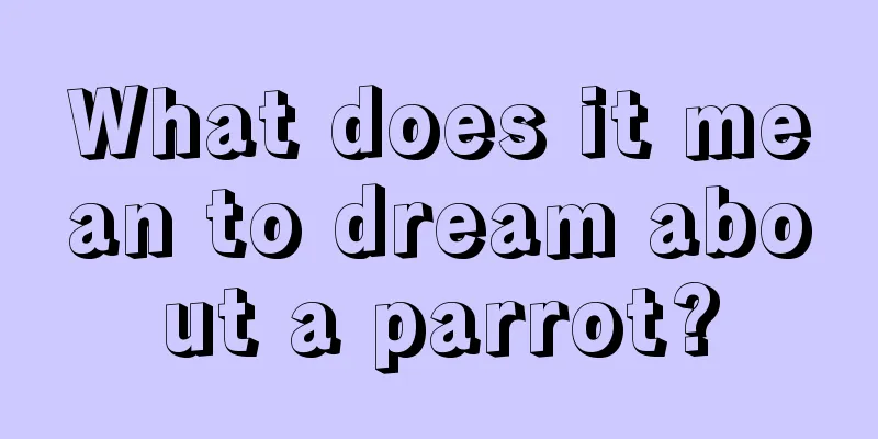 What does it mean to dream about a parrot?