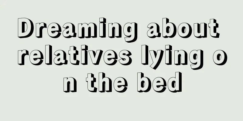 Dreaming about relatives lying on the bed