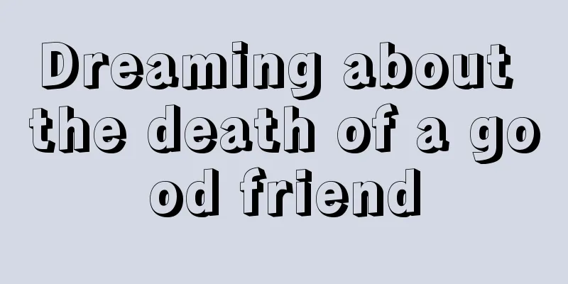 Dreaming about the death of a good friend