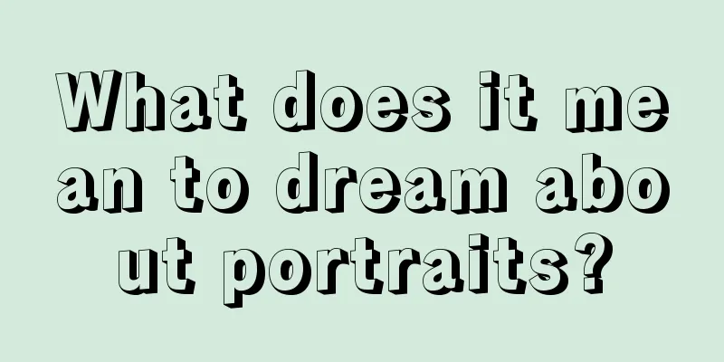 What does it mean to dream about portraits?